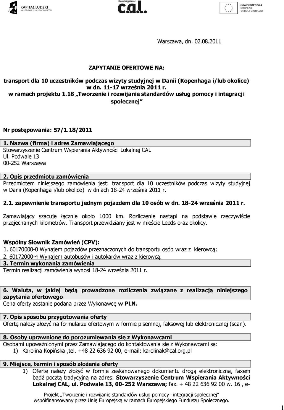 Nazwa (firma) i adres Zamawiającego Stowarzyszenie Centrum Wspierania Aktywności Lokalnej CAL Ul. Podwale 13 00-252 Warszawa 2.