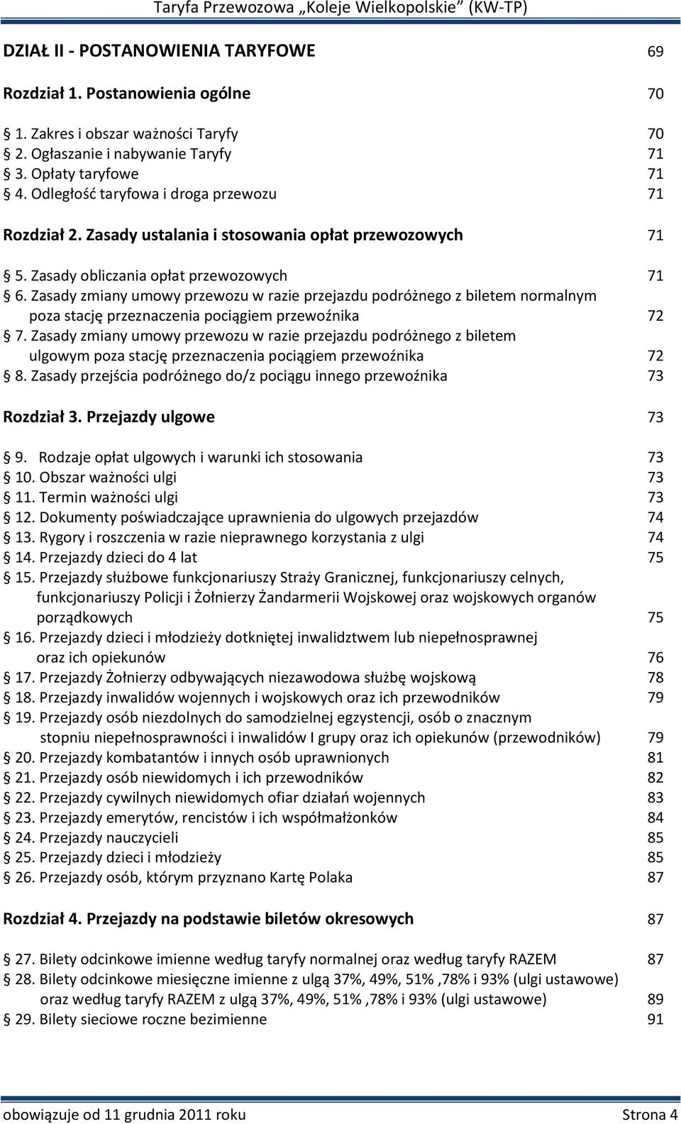 Zasady zmiany umowy przewozu w razie przejazdu podróżnego z biletem normalnym poza stację przeznaczenia pociągiem przewoźnika 72 7.