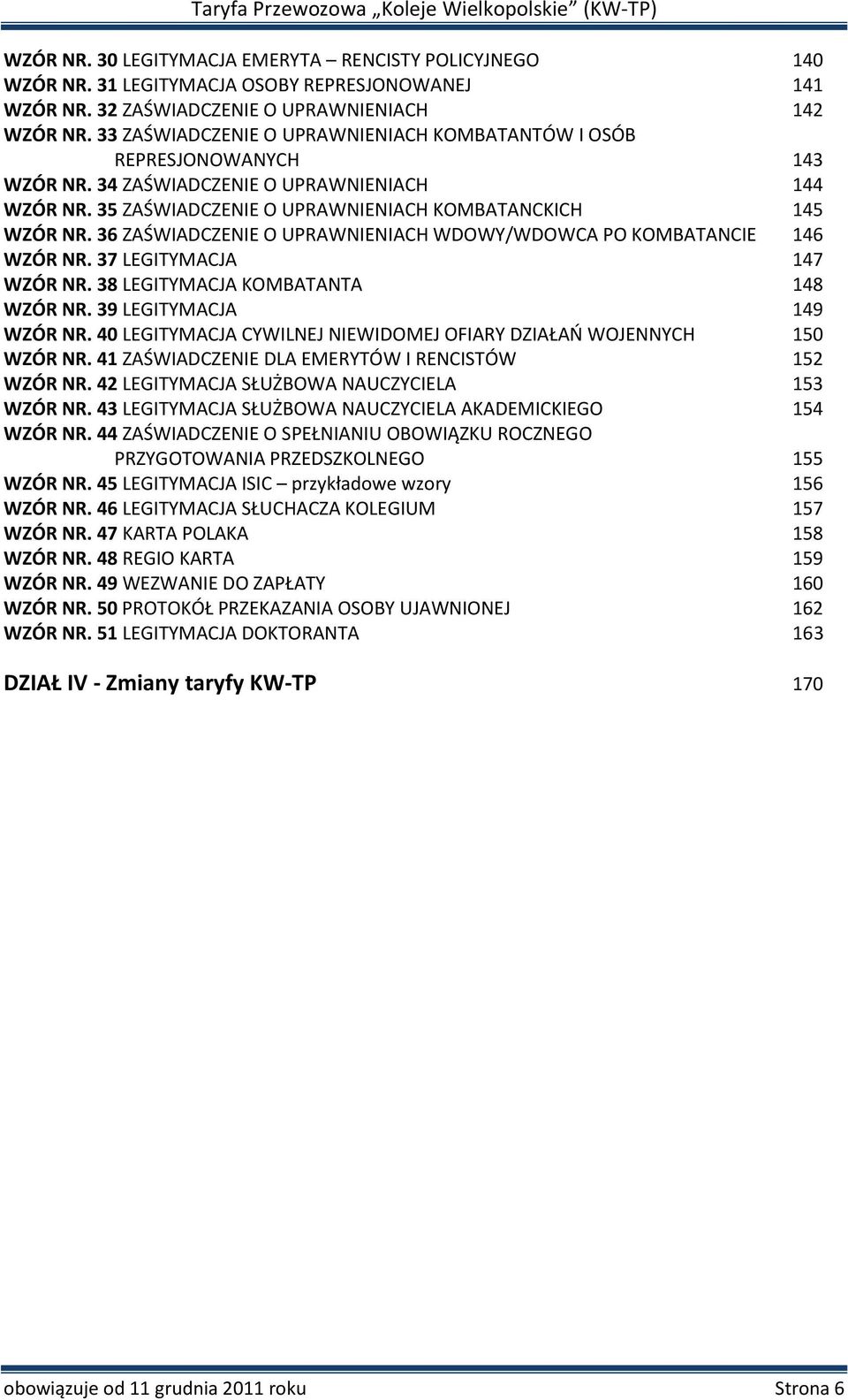 36 ZAŚWIADCZENIE O UPRAWNIENIACH WDOWY/WDOWCA PO KOMBATANCIE 146 WZÓR NR. 37 LEGITYMACJA 147 WZÓR NR. 38 LEGITYMACJA KOMBATANTA 148 WZÓR NR. 39 LEGITYMACJA 149 WZÓR NR.