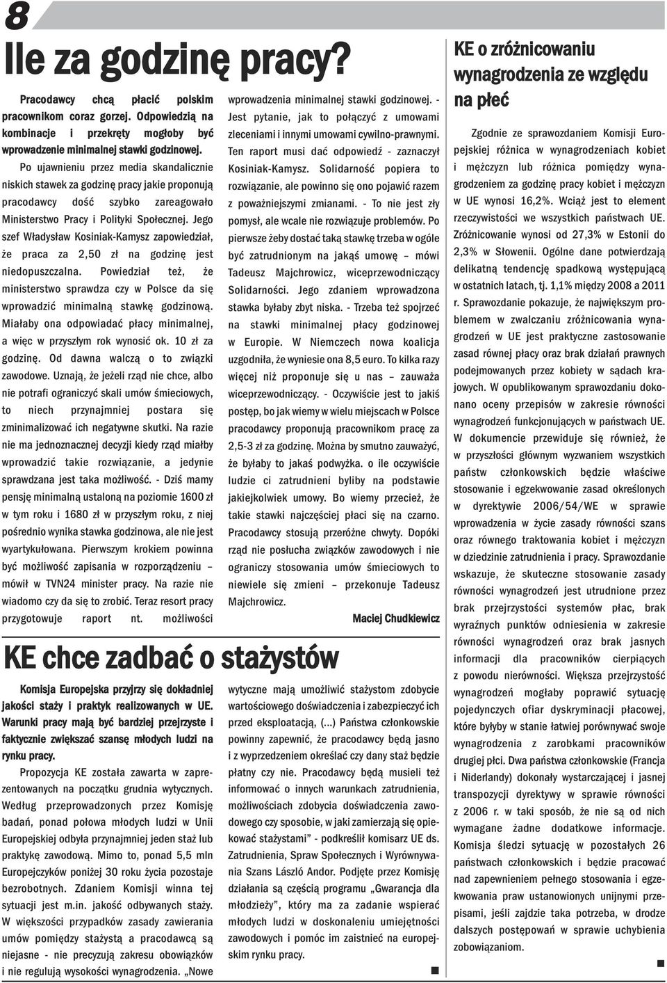 Jego szef Władysław Kosiiak-Kamysz zapowiedział, że praca za 2,50 zł a godzię jest iedopuszczala. Powiedział też, że miisterstwo sprawdza czy w Polsce da się wprowadzić miimalą stawkę godziową.
