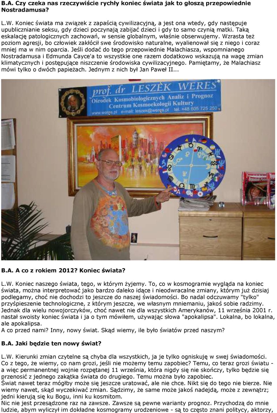 Taką eskalację patologicznych zachowań, w sensie globalnym, właśnie obserwujemy.