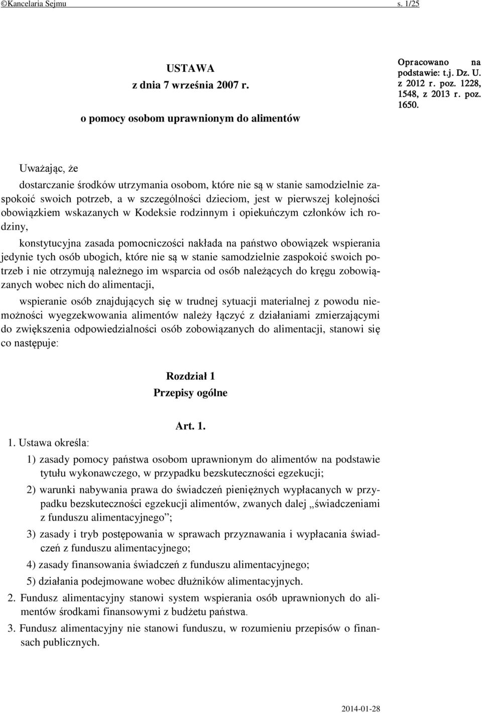 Kodeksie rodzinnym i opiekuńczym członków ich rodziny, konstytucyjna zasada pomocniczości nakłada na państwo obowiązek wspierania jedynie tych osób ubogich, które nie są w stanie samodzielnie