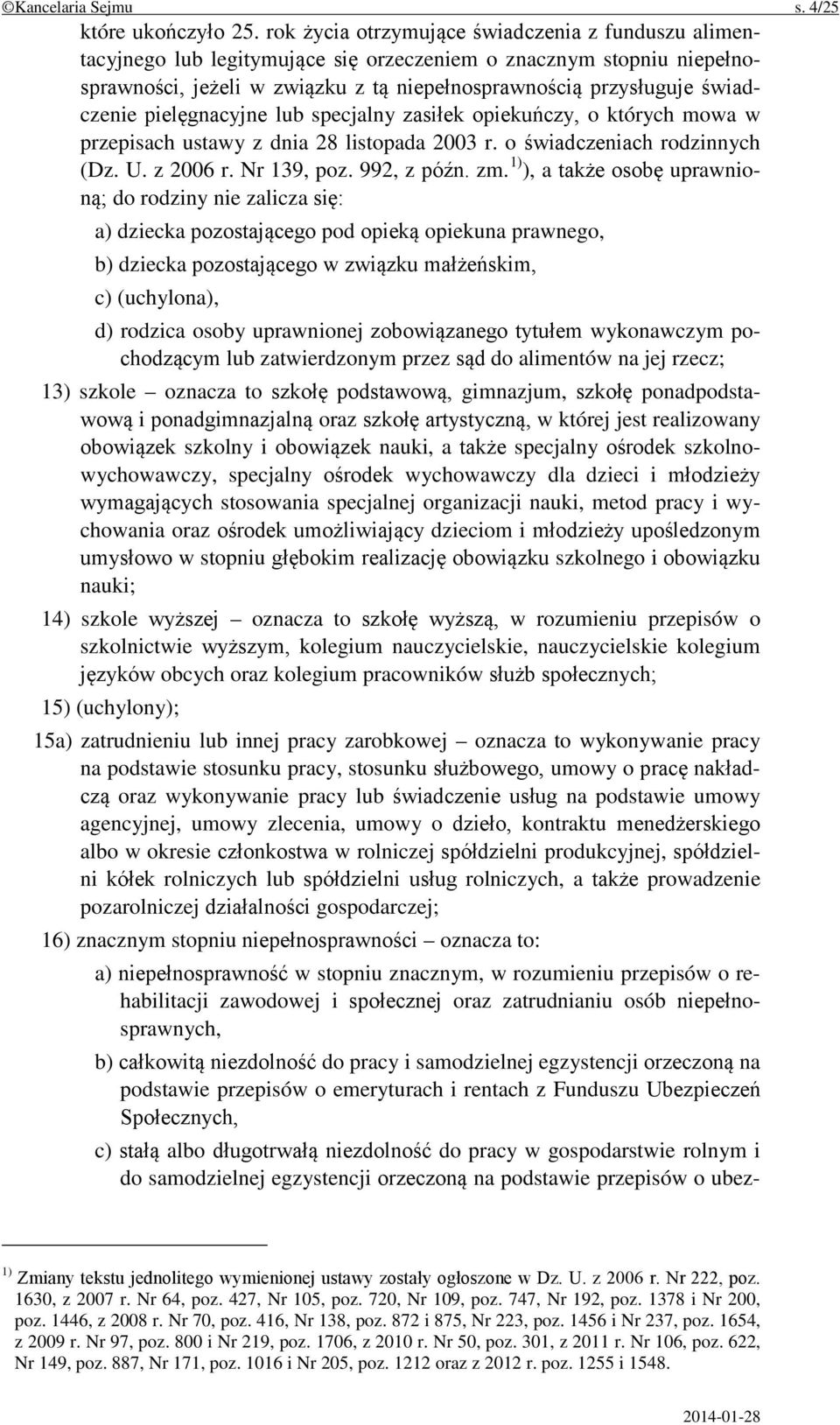 pielęgnacyjne lub specjalny zasiłek opiekuńczy, o których mowa w przepisach ustawy z dnia 28 listopada 2003 r. o świadczeniach rodzinnych (Dz. U. z 2006 r. Nr 139, poz. 992, z późn. zm.