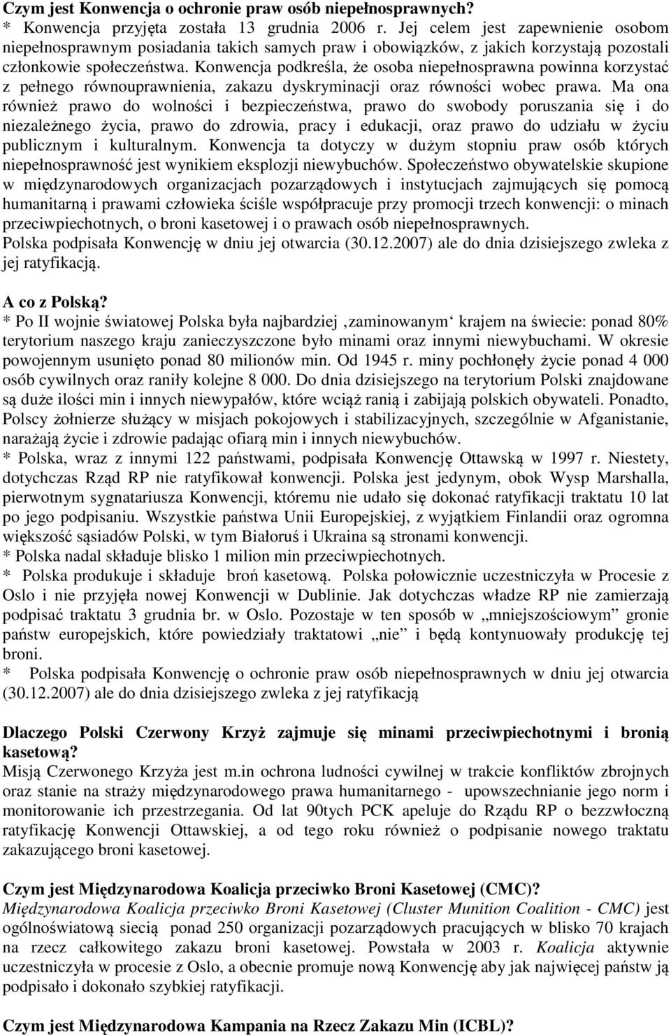 Konwencja podkreśla, że osoba niepełnosprawna powinna korzystać z pełnego równouprawnienia, zakazu dyskryminacji oraz równości wobec prawa.