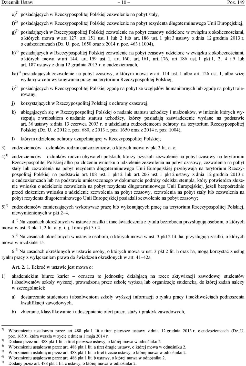 posiadających w Rzeczypospolitej Polskiej zezwolenie na pobyt czasowy udzielone w związku z okolicznościami, o których mowa w art. 127, art. 151 ust. 1 lub 2 lub art. 186 ust.