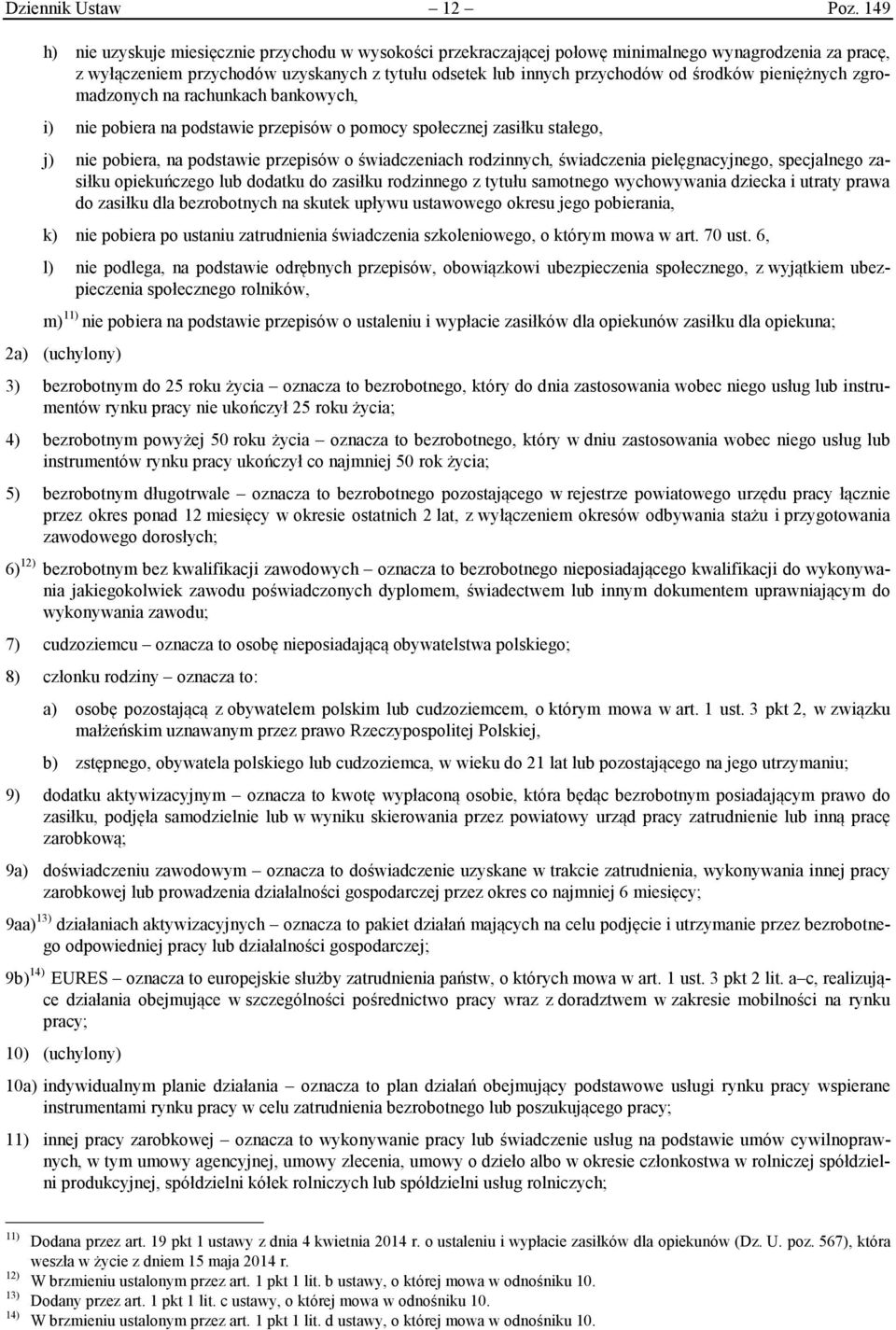 pieniężnych zgromadzonych na rachunkach bankowych, i) nie pobiera na podstawie przepisów o pomocy społecznej zasiłku stałego, j) nie pobiera, na podstawie przepisów o świadczeniach rodzinnych,