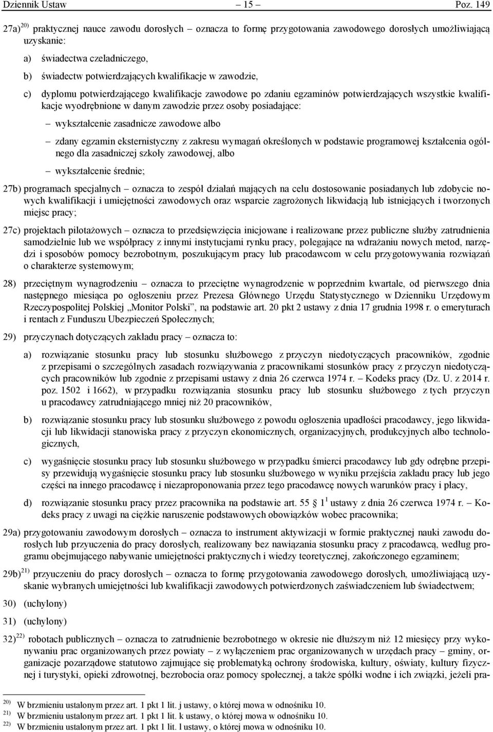 zawodzie, c) dyplomu potwierdzającego kwalifikacje zawodowe po zdaniu egzaminów potwierdzających wszystkie kwalifikacje wyodrębnione w danym zawodzie przez osoby posiadające: wykształcenie zasadnicze