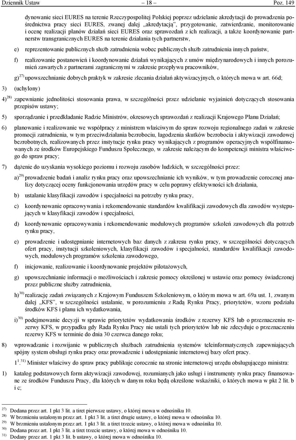 monitorowanie i ocenę realizacji planów działań sieci EURES oraz sprawozdań z ich realizacji, a także koordynowanie partnerstw transgranicznych EURES na terenie działania tych partnerstw, e)