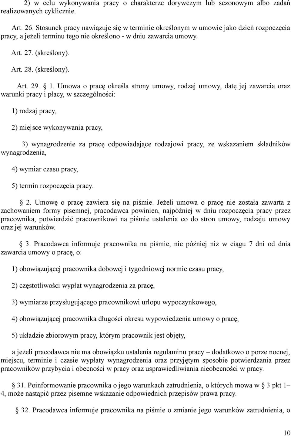 1. Umowa o pracę określa strony umowy, rodzaj umowy, datę jej zawarcia oraz warunki pracy i płacy, w szczególności: 1) rodzaj pracy, 2) miejsce wykonywania pracy, 3) wynagrodzenie za pracę