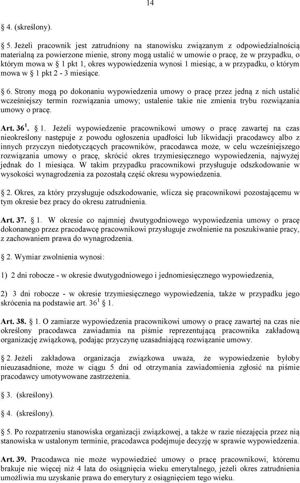 wypowiedzenia wynosi 1 miesiąc, a w przypadku, o którym mowa w 1 pkt 2-3 miesiące. 6.