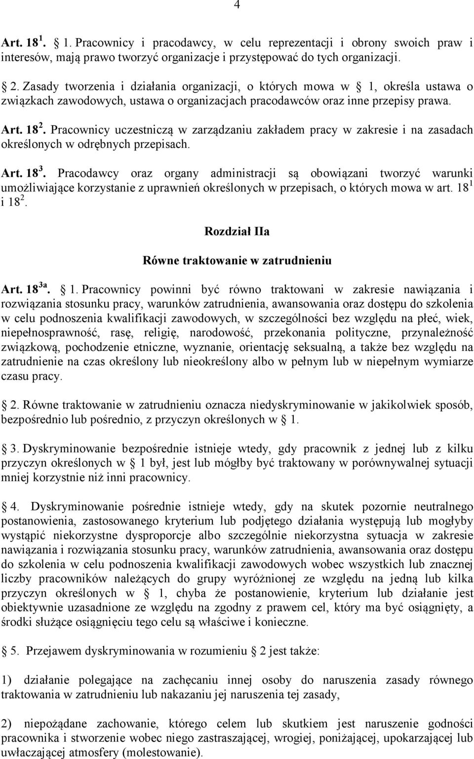 Pracownicy uczestniczą w zarządzaniu zakładem pracy w zakresie i na zasadach określonych w odrębnych przepisach. Art. 18 3.