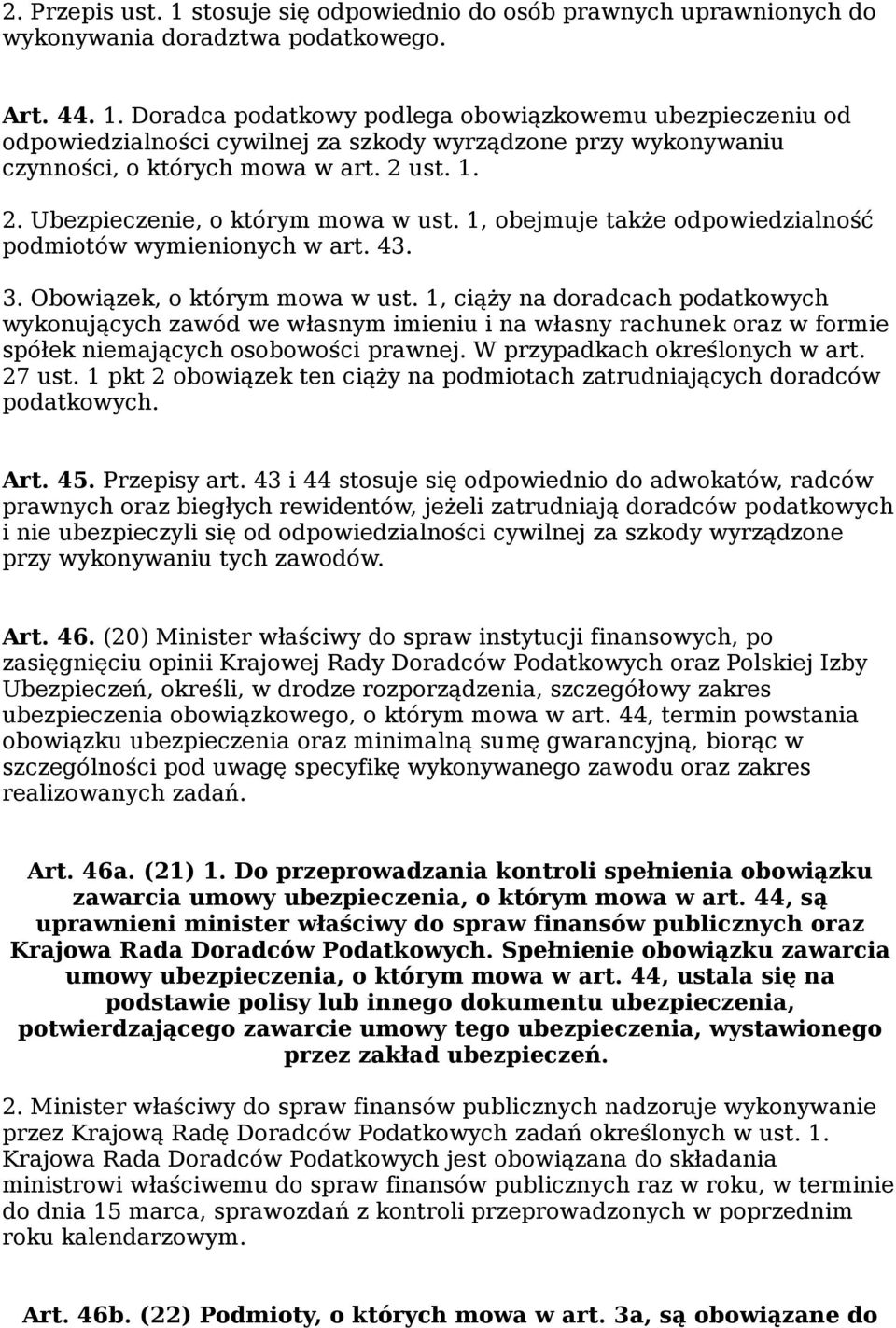 1, ciąży na doradcach podatkowych wykonujących zawód we własnym imieniu i na własny rachunek oraz w formie spółek niemających osobowości prawnej. W przypadkach określonych w art. 27 ust.