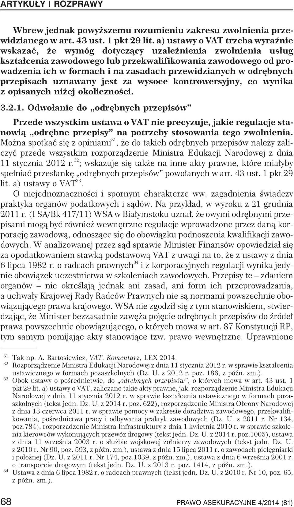przewidzianych w odrêbnych przepisach uznawany jest za wysoce kontrowersyjny, co wynika z opisanych ni ej okolicznoœci. 3.2.1.