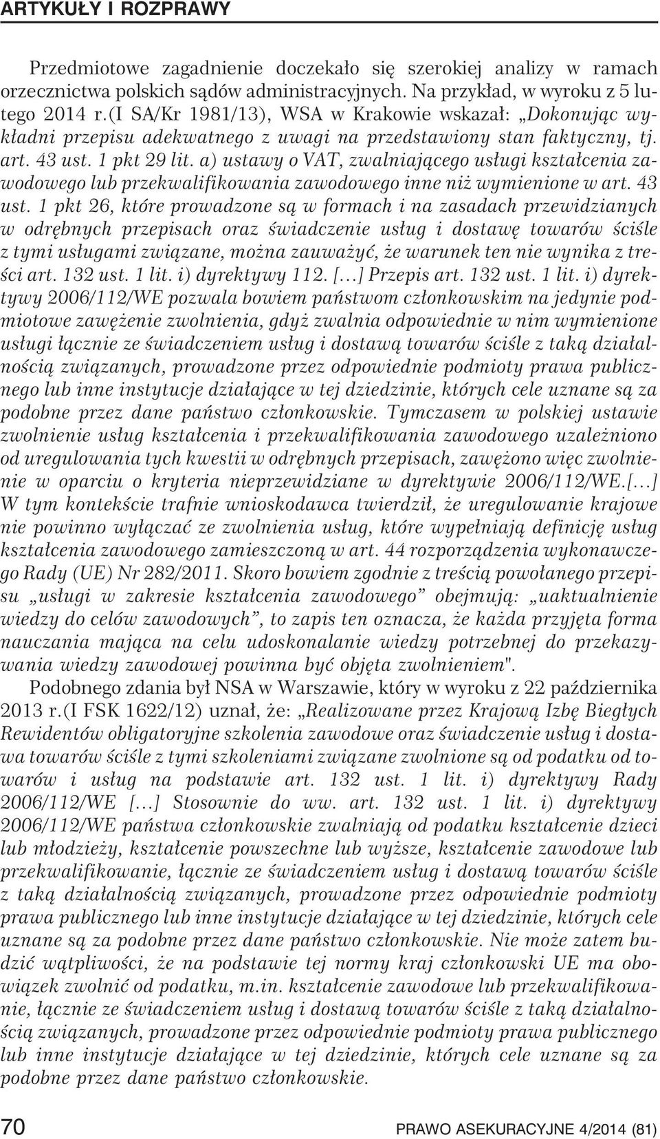 a) ustawy o VAT, zwalniaj¹cego us³ugi kszta³cenia zawodowego lub przekwalifikowania zawodowego inne ni wymienione w art. 43 ust.