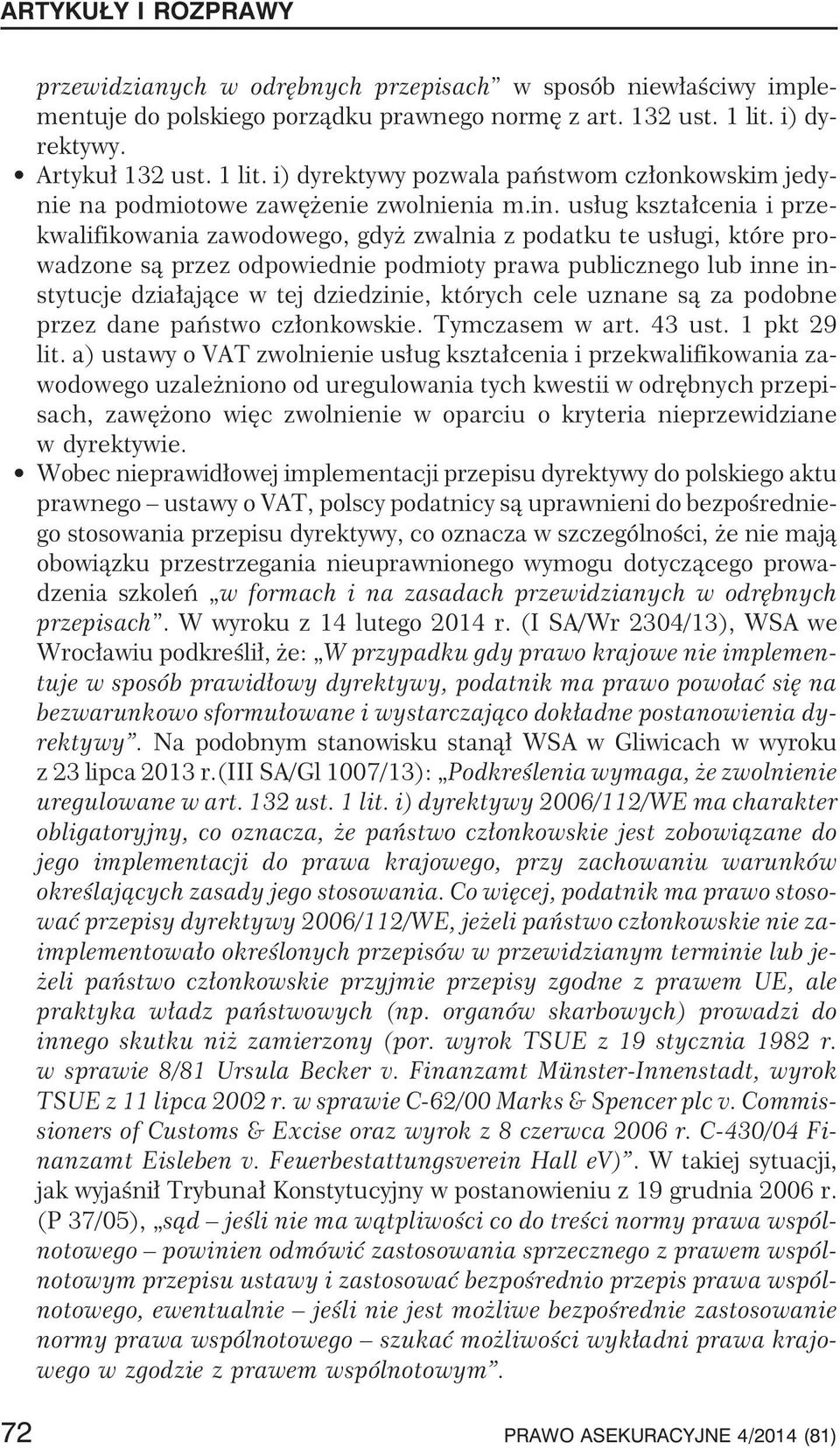 us³ug kszta³cenia i przekwalifikowania zawodowego, gdy zwalnia z podatku te us³ugi, które prowadzone s¹ przez odpowiednie podmioty prawa publicznego lub inne instytucje dzia³aj¹ce w tej dziedzinie,