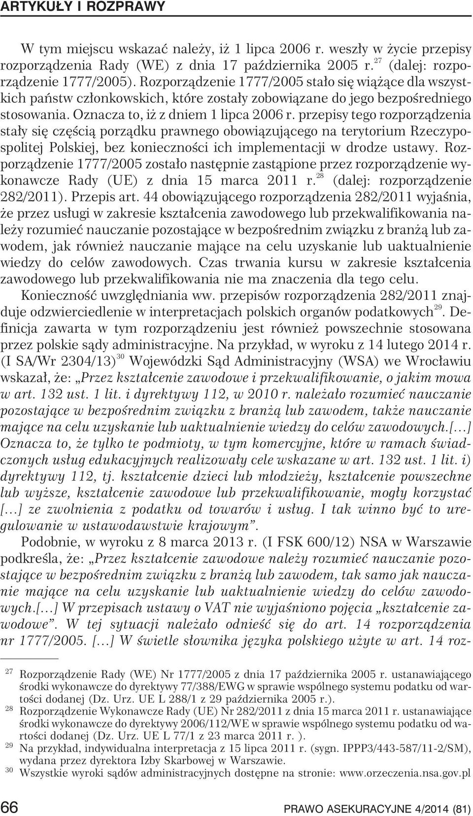 przepisy tego rozporz¹dzenia sta³y siê czêœci¹ porz¹dku prawnego obowi¹zuj¹cego na terytorium Rzeczypospolitej Polskiej, bez koniecznoœci ich implementacji w drodze ustawy.