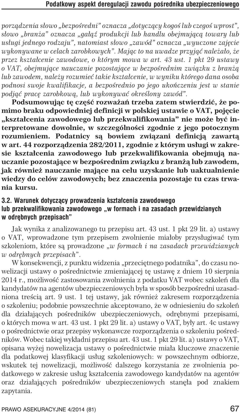 Maj¹c to na uwadze przyj¹æ nale a³o, e przez kszta³cenie zawodowe, o którym mowa w art. 43 ust.