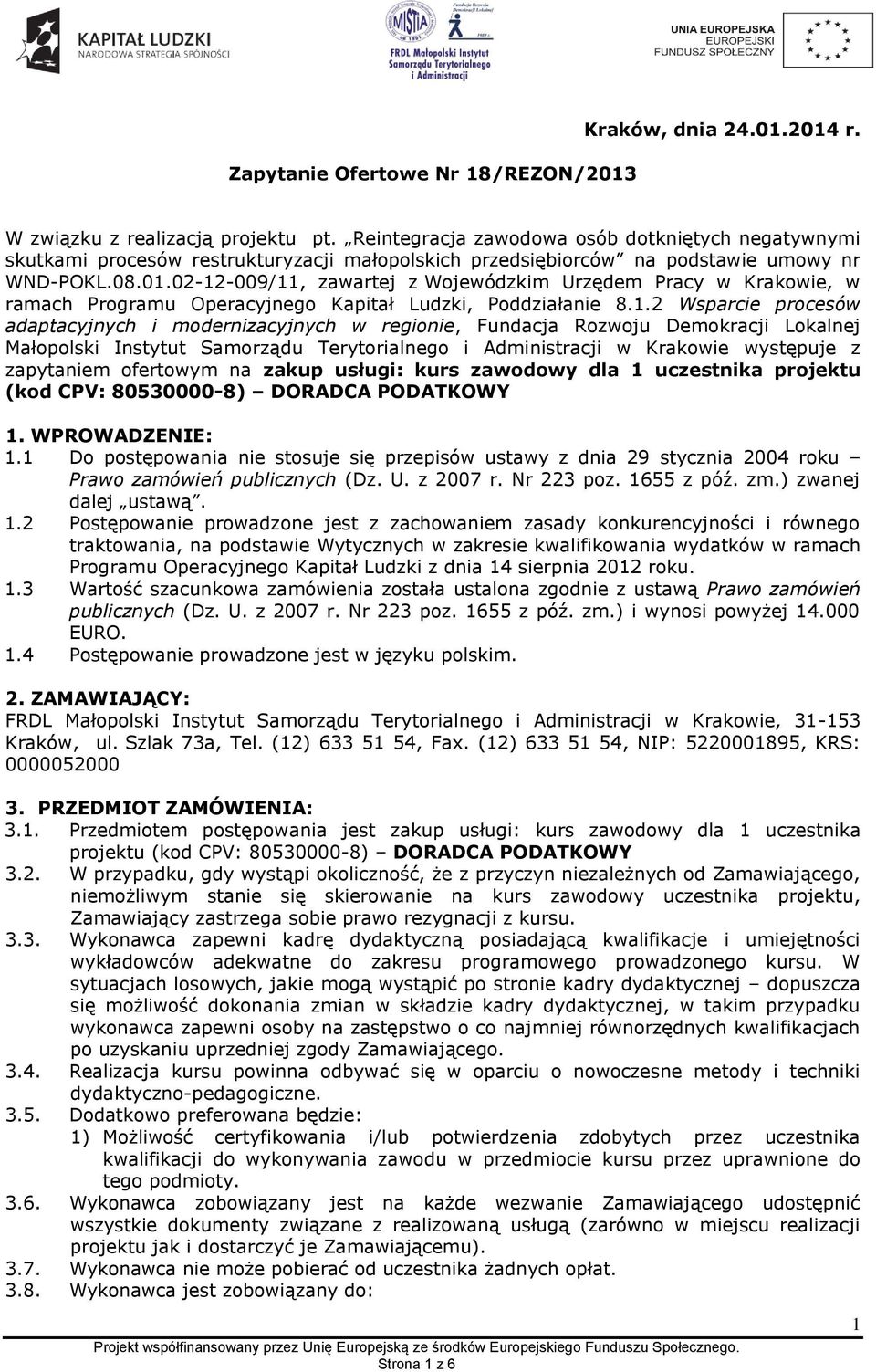 02-12-009/11, zawartej z Wojewódzkim Urzędem Pracy w Krakowie, w ramach Programu Operacyjnego Kapitał Ludzki, Poddziałanie 8.1.2 Wsparcie procesów adaptacyjnych i modernizacyjnych w regionie,