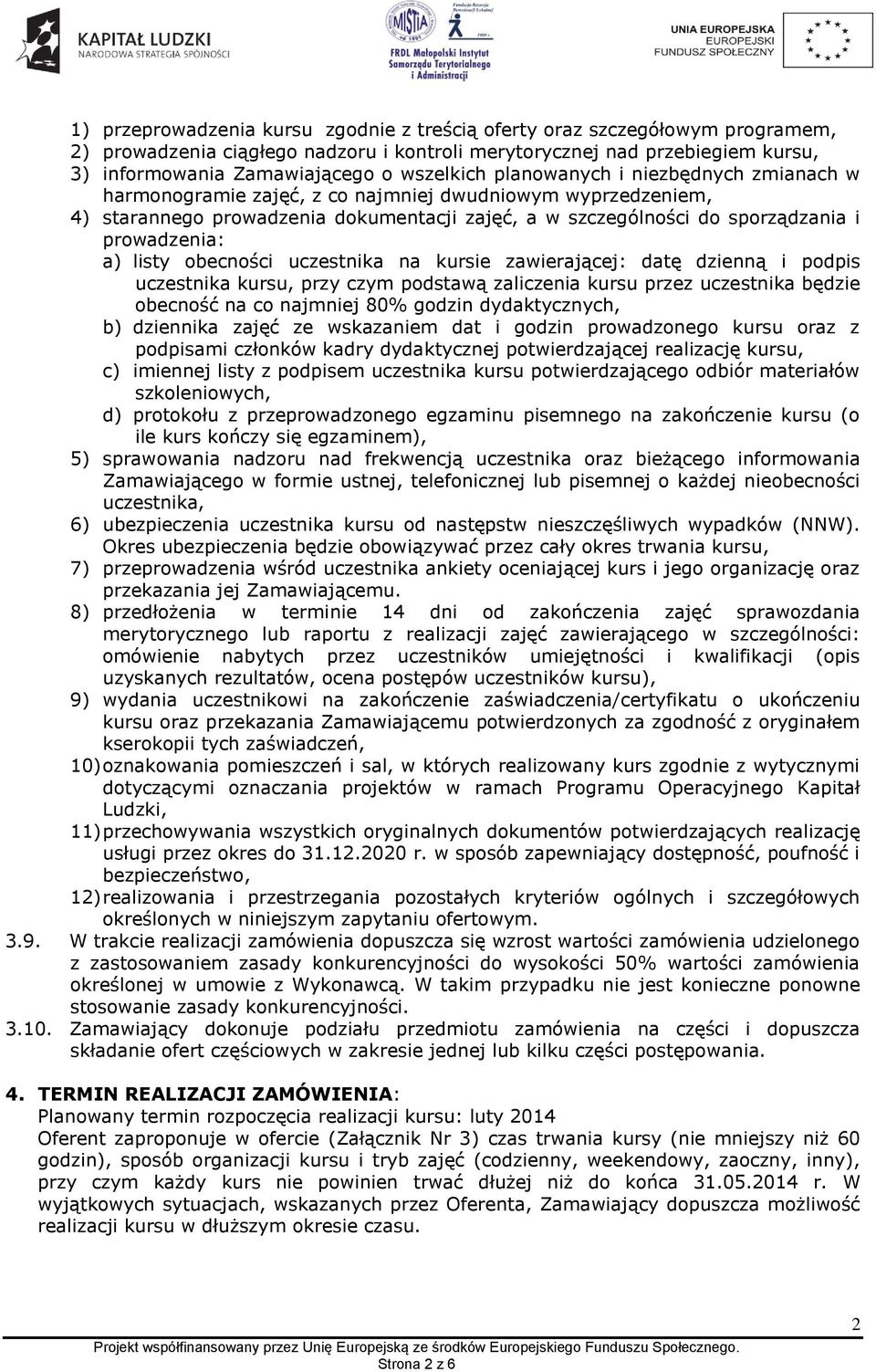 prowadzenia: a) listy obecności uczestnika na kursie zawierającej: datę dzienną i podpis uczestnika kursu, przy czym podstawą zaliczenia kursu przez uczestnika będzie obecność na co najmniej 80%