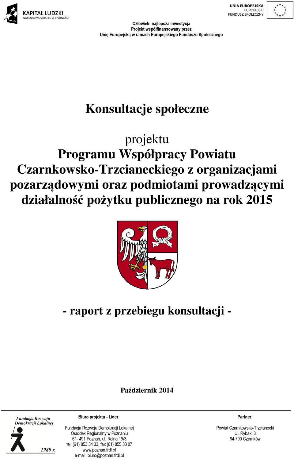 Lider: Fundacja Rozwoju Demokracji Lokalnej Ośrodek Regionalny w Poznaniu 61-491 Poznań, ul. Rolna 19/3 tel.
