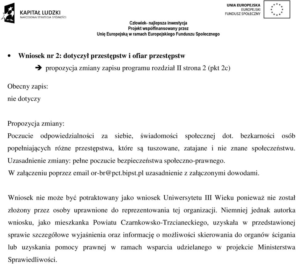Uzasadnienie zmiany: pełne poczucie bezpieczeństwa społeczno-prawnego. W załączeniu poprzez email or-br@pct.bipst.pl uzasadnienie z załączonymi dowodami.