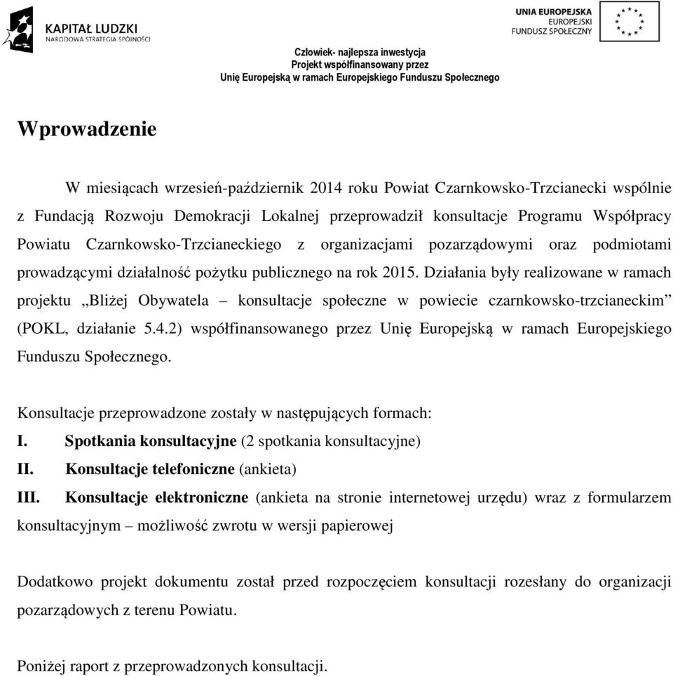 Działania były realizowane w ramach projektu Bliżej Obywatela konsultacje społeczne w powiecie czarnkowsko-trzcianeckim (POKL, działanie 5.4.
