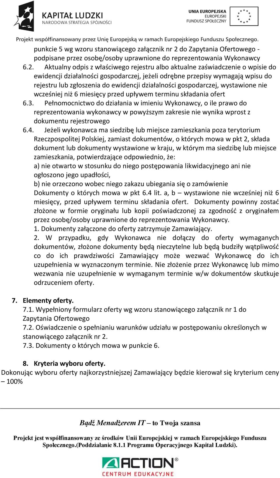 Aktualny odpis z właściwego rejestru albo aktualne zaświadczenie o wpisie do ewidencji działalności gospodarczej, jeżeli odrębne przepisy wymagają wpisu do rejestru lub zgłoszenia do ewidencji