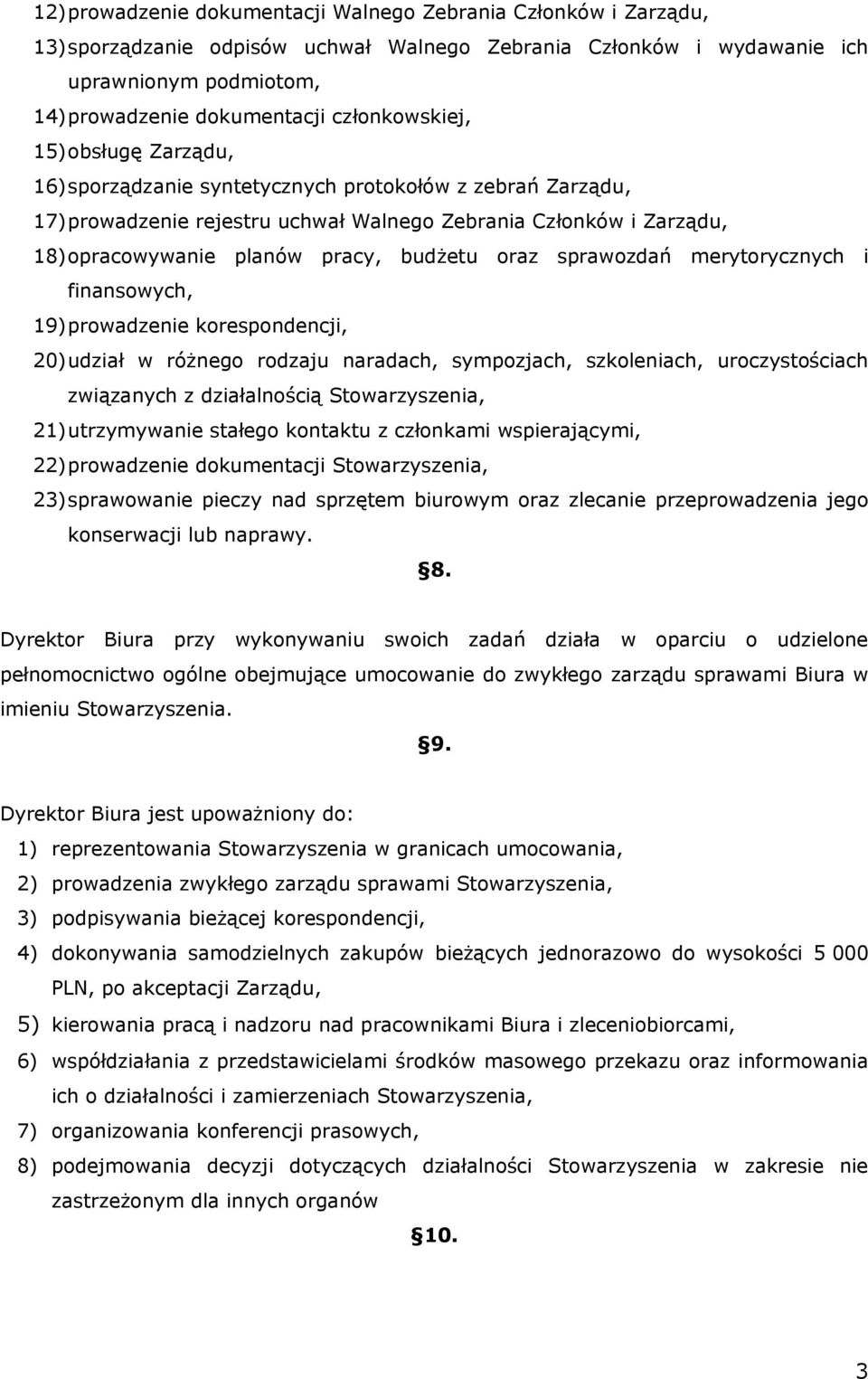 budżetu oraz sprawozdań merytorycznych i finansowych, 19)prowadzenie korespondencji, 20)udział w różnego rodzaju naradach, sympozjach, szkoleniach, uroczystościach związanych z działalnością