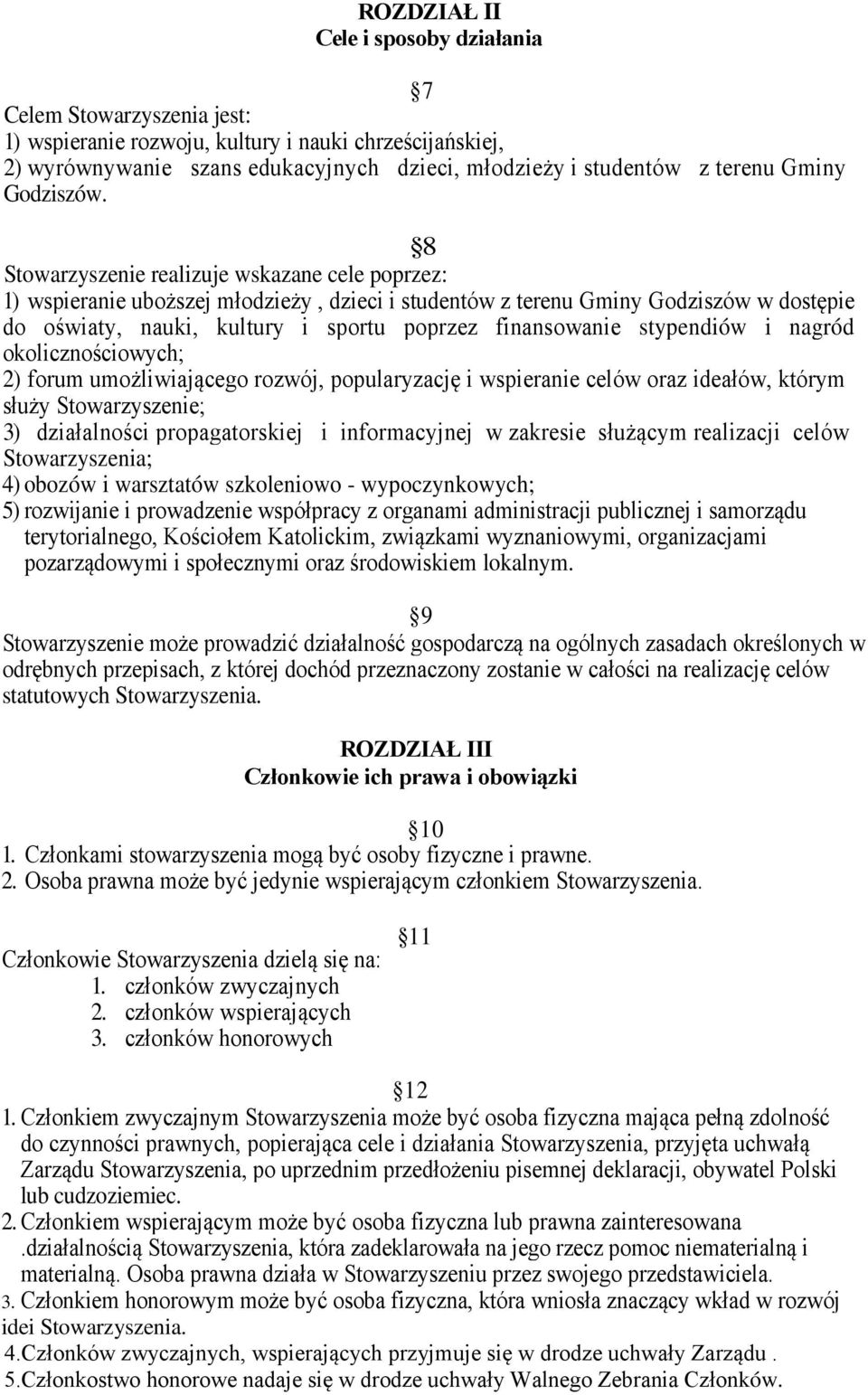 8 Stowarzyszenie realizuje wskazane cele poprzez: 1) wspieranie uboższej młodzieży, dzieci i studentów z terenu Gminy Godziszów w dostępie do oświaty, nauki, kultury i sportu poprzez finansowanie