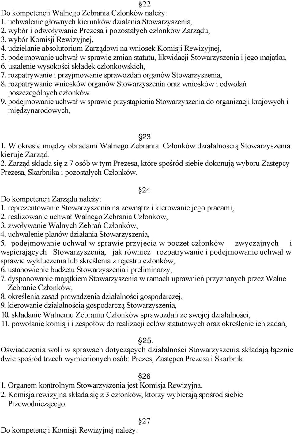 ustalenie wysokości składek członkowskich, 7. rozpatrywanie i przyjmowanie sprawozdań organów Stowarzyszenia, 8.