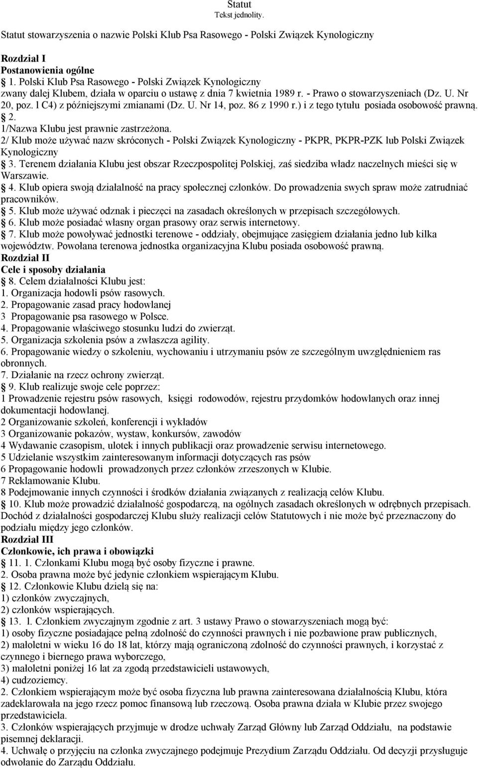 l C4) z późniejszymi zmianami (Dz. U. Nr 14, poz. 86 z 1990 r.) i z tego tytułu posiada osobowość prawną. 2. 1/Nazwa Klubu jest prawnie zastrzeżona.