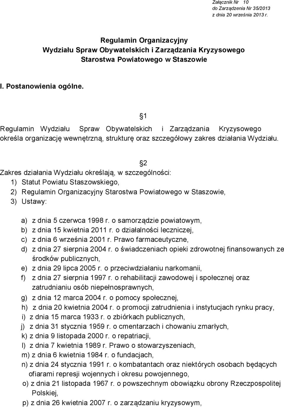 2 Zakres działania ydziału określają, w szczególności: 1) Statut Powiatu Staszowskiego, 2) Regulamin Organizacyjny Starostwa Powiatowego w Staszowie, 3) Ustawy: a) z dnia 5 czerwca 1998 r.