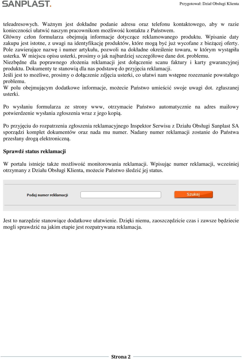 Pole zawierające nazwę i numer artykułu, pozwoli na dokładne określenie towaru, w którym wystąpiła usterka. W miejscu opisu usterki, prosimy o jak najbardziej szczegółowe dane dot. problemu.