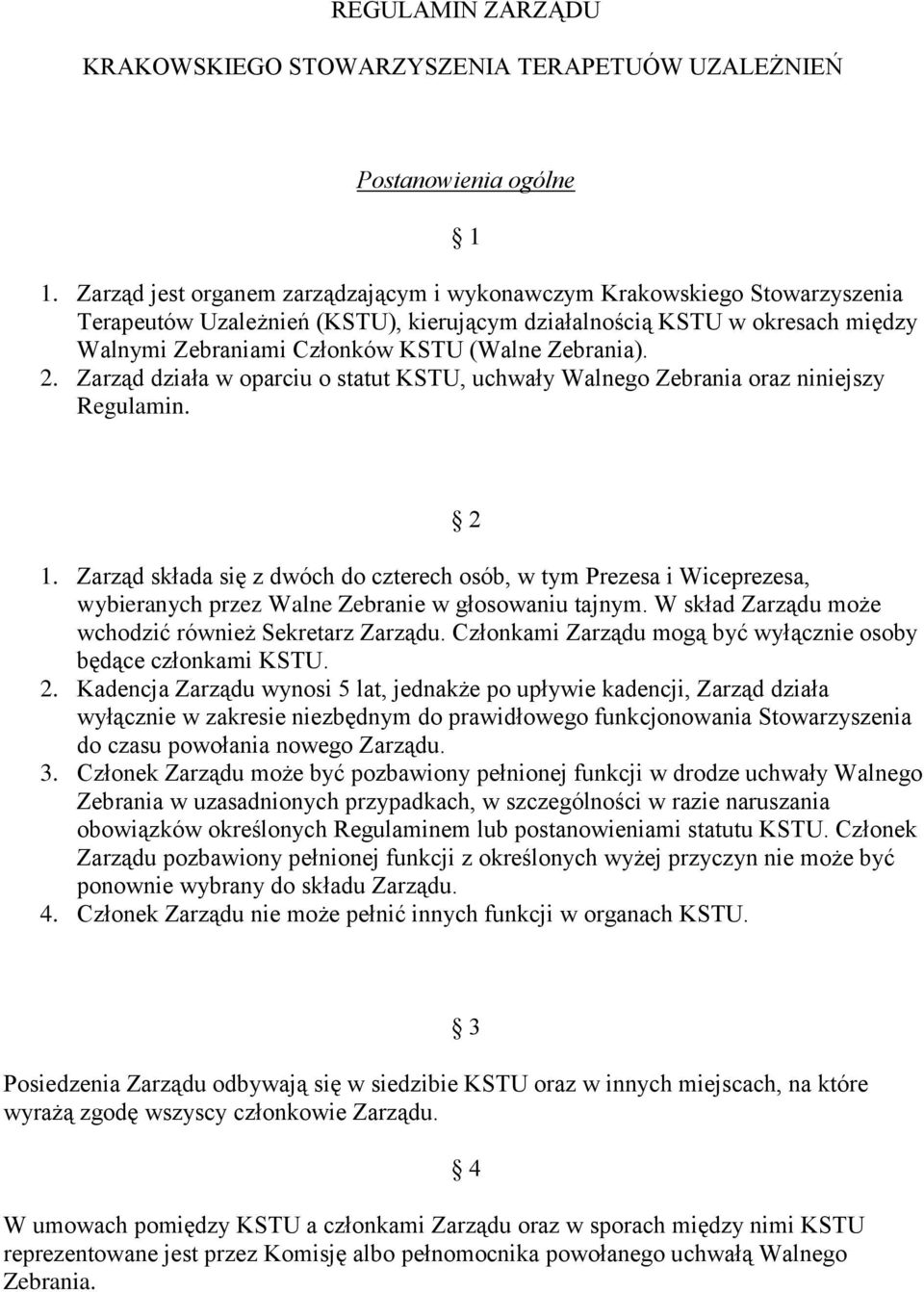 Zebrania). 2. Zarząd działa w oparciu o statut KSTU, uchwały Walnego Zebrania oraz niniejszy Regulamin. 2 1.