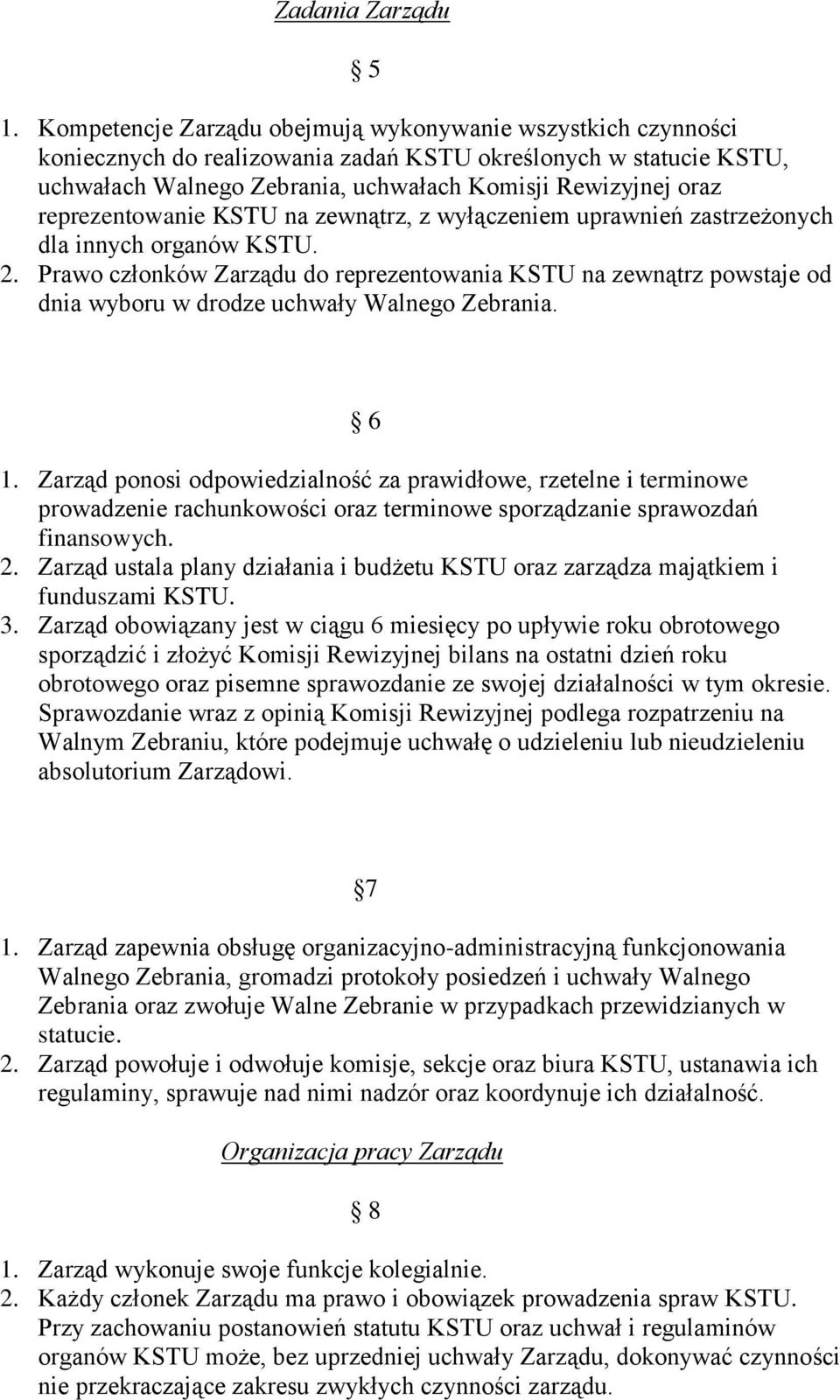 reprezentowanie KSTU na zewnątrz, z wyłączeniem uprawnień zastrzeżonych dla innych organów KSTU. 2.