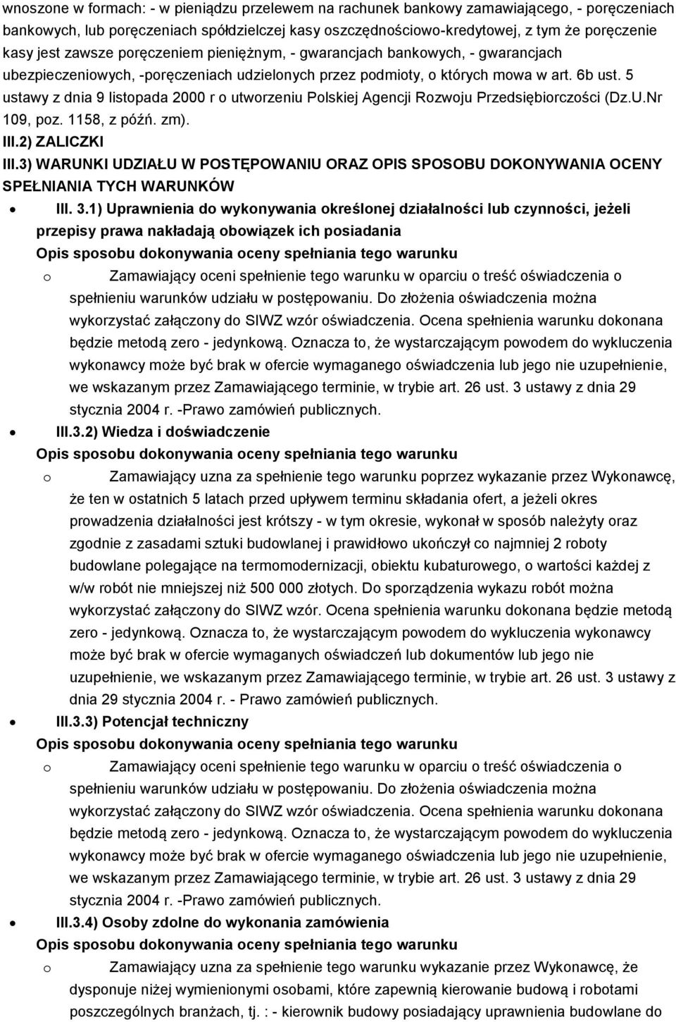 5 ustawy z dnia 9 listopada 2000 r o utworzeniu Polskiej Agencji Rozwoju Przedsiębiorczości (Dz.U.Nr 109, poz. 1158, z późń. zm). III.2) ZALICZKI III.
