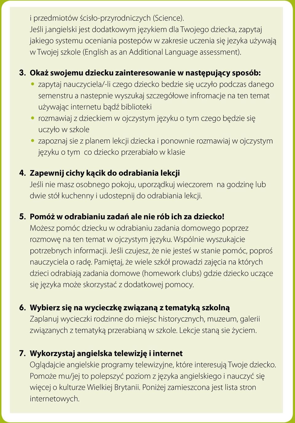 3. Okaż swojemu dziecku zainteresowanie w następujący sposób: zapytaj nauczyciela/-li czego dziecko bedzie się uczyło podczas danego semenstru a nastepnie wyszukaj szczegółowe infromacje na ten temat