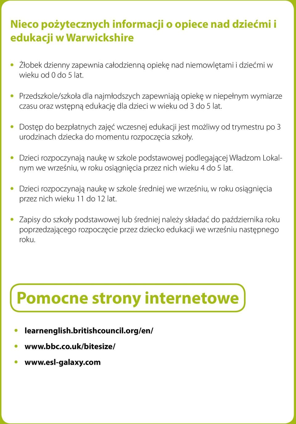 Dostęp do bezpłatnych zajęć wczesnej edukacji jest możliwy od trymestru po 3 urodzinach dziecka do momentu rozpoczęcia szkoły.