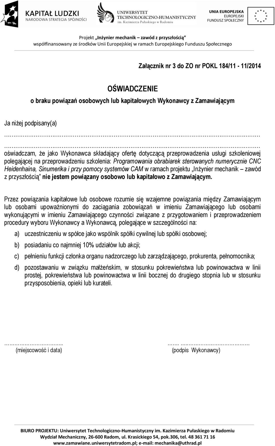 ramach projektu Inżynier mechanik zawód z przyszłością nie jestem powiązany osobowo lub kapitałowo z Zamawiającym.