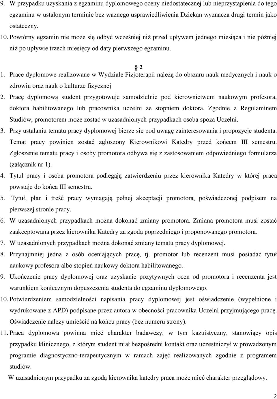 Prace dyplomowe realizowane w Wydziale Fizjoterapii należą do obszaru nauk medycznych i nauk o zdrowiu oraz nauk o kulturze fizycznej 2.