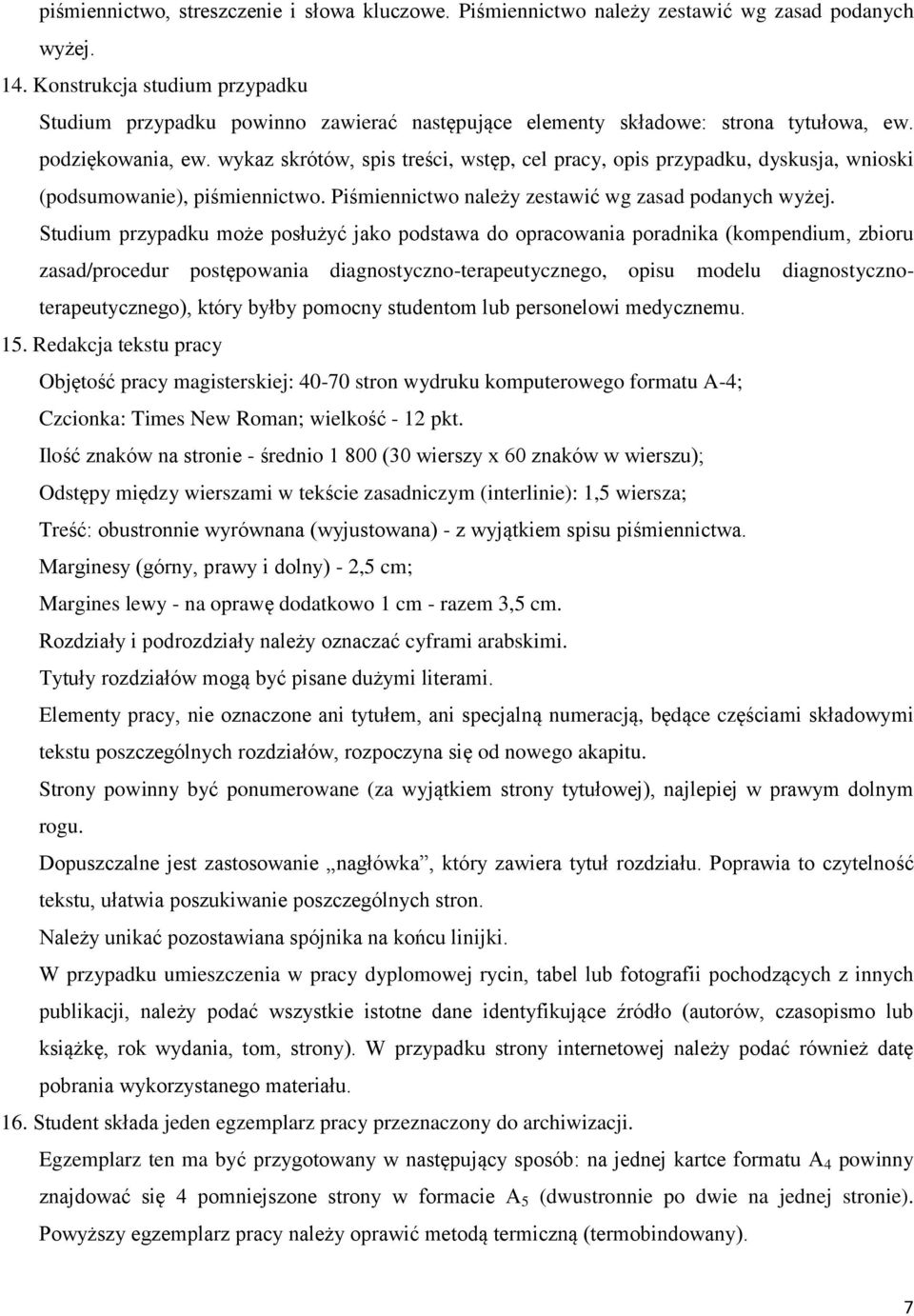 wykaz skrótów, spis treści, wstęp, cel pracy, opis przypadku, dyskusja, wnioski (podsumowanie), piśmiennictwo. Piśmiennictwo należy zestawić wg zasad podanych wyżej.