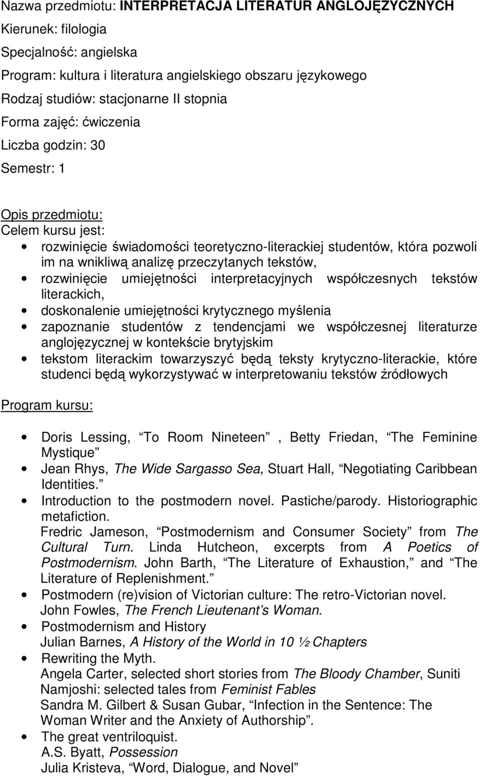 z tendencjami we współczesnej literaturze anglojęzycznej w kontekście brytyjskim tekstom literackim towarzyszyć będą teksty krytyczno-literackie, które studenci będą wykorzystywać w interpretowaniu