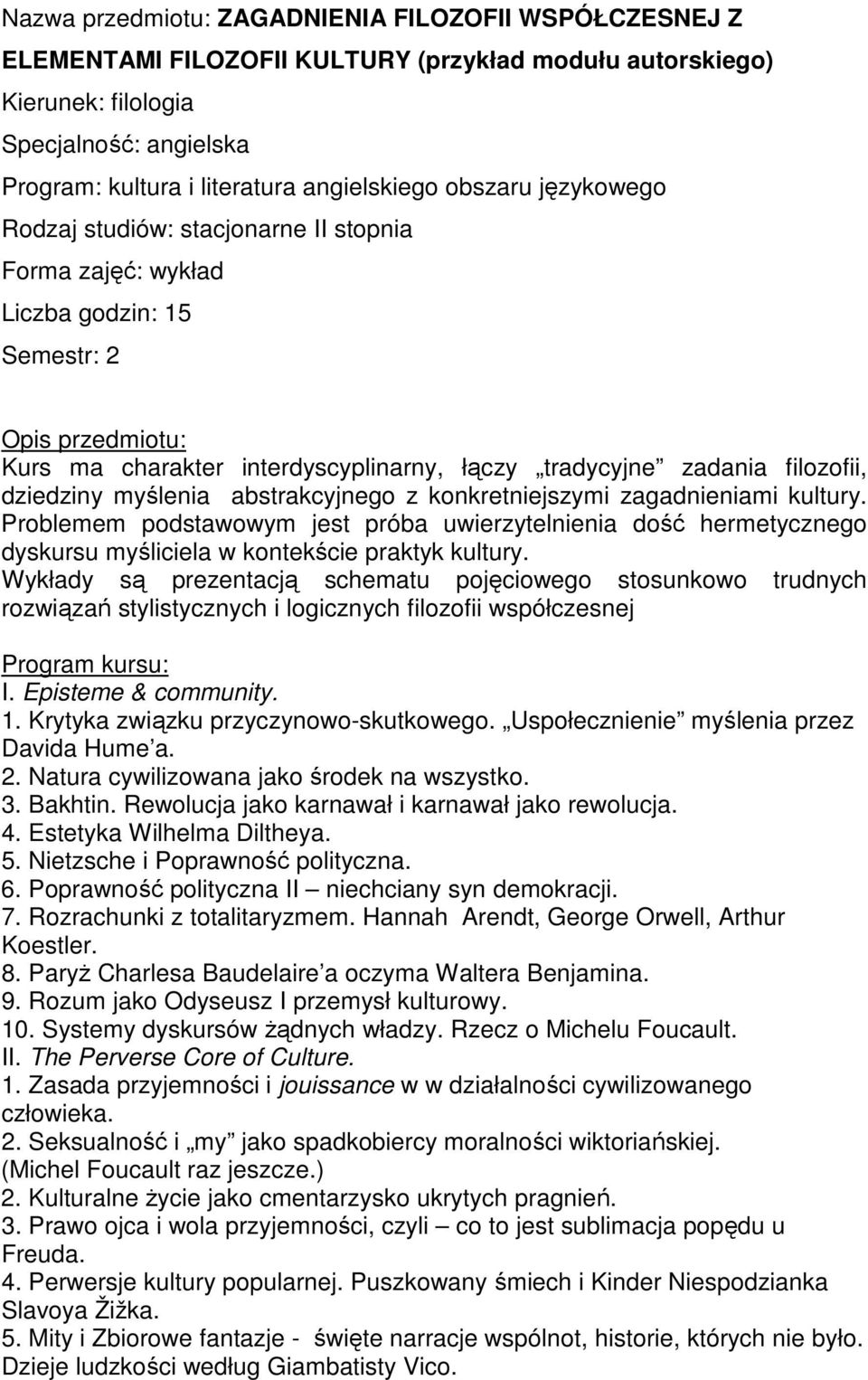 Problemem podstawowym jest próba uwierzytelnienia dość hermetycznego dyskursu myśliciela w kontekście praktyk kultury.