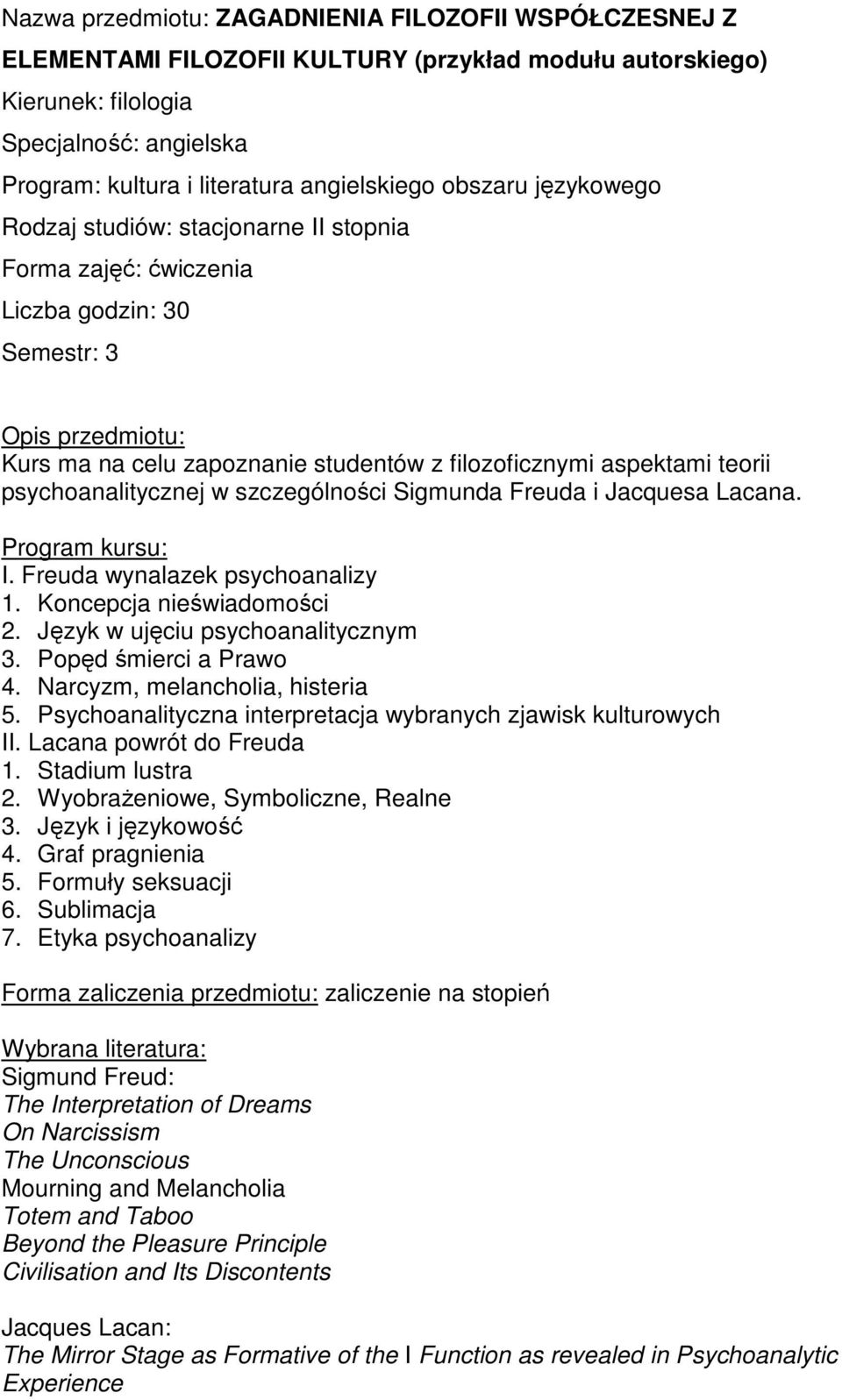 Język w ujęciu psychoanalitycznym 3. Popęd śmierci a Prawo 4. Narcyzm, melancholia, histeria 5. Psychoanalityczna interpretacja wybranych zjawisk kulturowych II. Lacana powrót do Freuda 1.