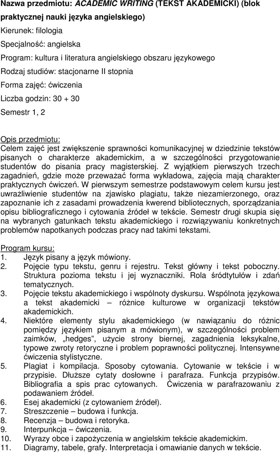 Z wyjątkiem pierwszych trzech zagadnień, gdzie moŝe przewaŝać forma wykładowa, zajęcia mają charakter praktycznych ćwiczeń.