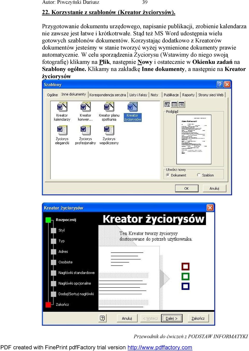 Stąd też MS Word udostępnia wielu gotowych szablonów dokumentów.