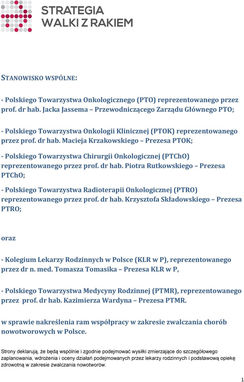 Macieja Krzakowskiego Prezesa PTOK; - Polskiego Towarzystwa Chirurgii Onkologicznej (PTChO) reprezentowanego przez prof. dr hab.