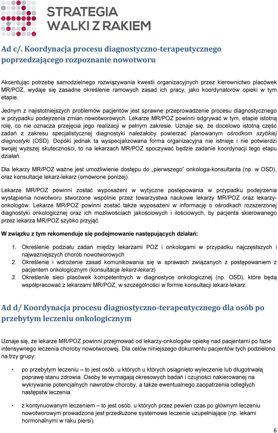 wydaje się zasadne określenie ramowych zasad ich pracy, jako koordynatorów opieki w tym etapie.