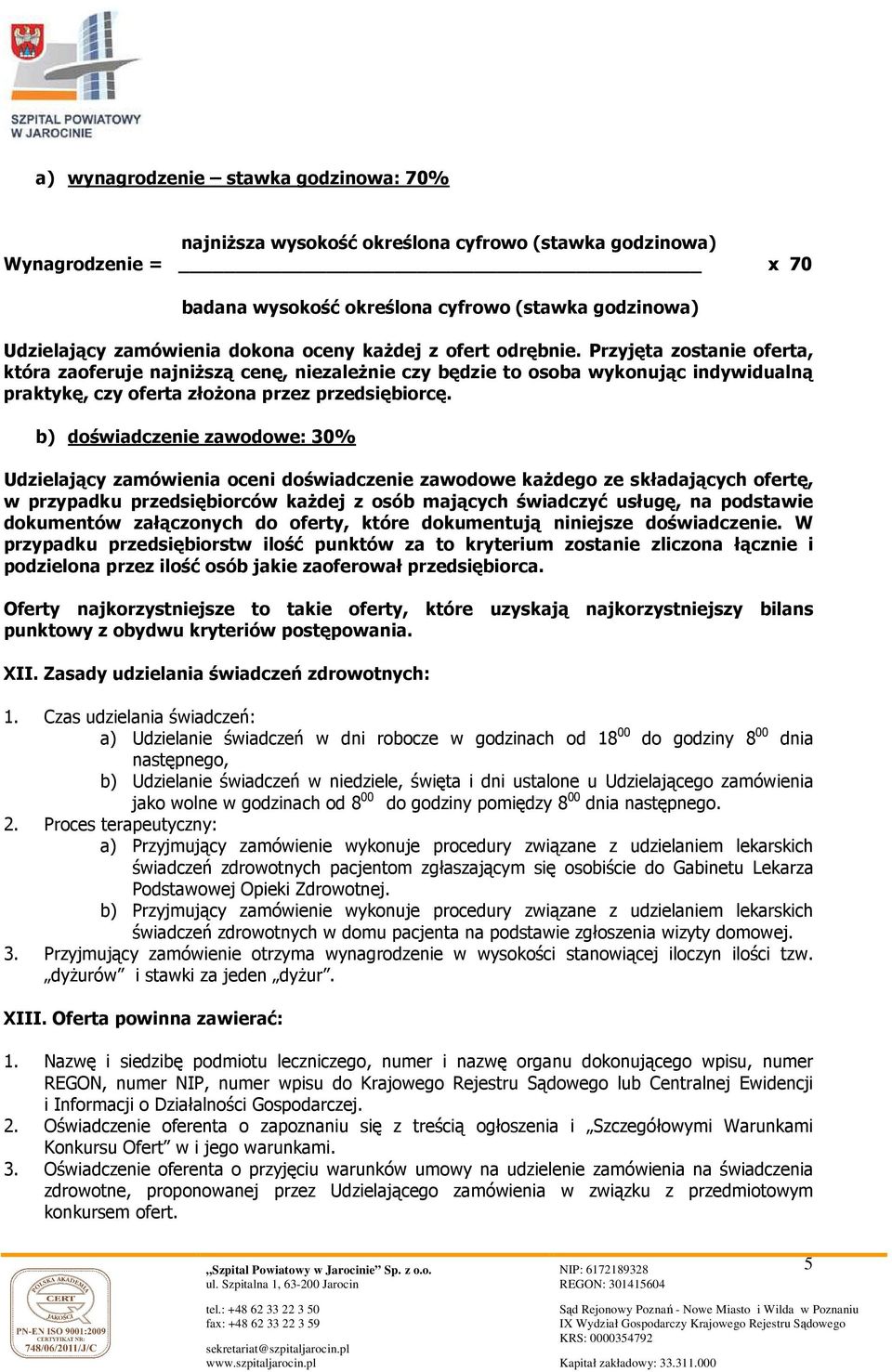 b) doświadczenie zawodowe: 30% Udzielający zamówienia oceni doświadczenie zawodowe każdego ze składających ofertę, w przypadku przedsiębiorców każdej z osób mających świadczyć usługę, na podstawie