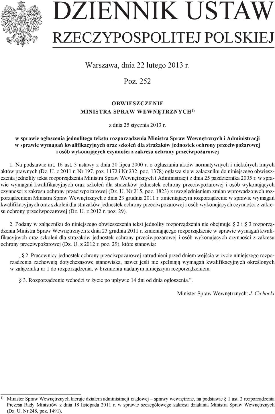 osób wykonujących czynności z zakresu ochrony przeciwpożarowej 1. Na podstawie art. 16 ust. 3 ustawy z dnia 20 lipca 2000 r. o ogłaszaniu aktów normatywnych i niektórych innych aktów prawnych (Dz. U.